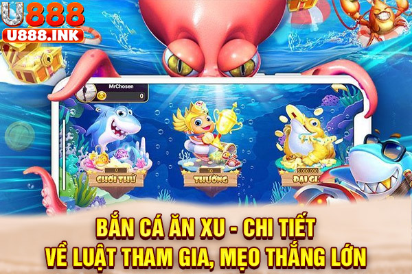 Bắn Cá Ăn Xu - Chi Tiết Về Luật Tham Gia, Mẹo Thắng Lớn