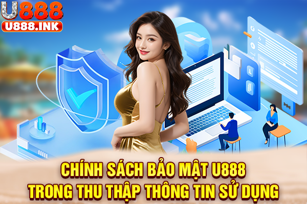 Chính sách bảo mật U888 trong thu thập thông tin sử dụng