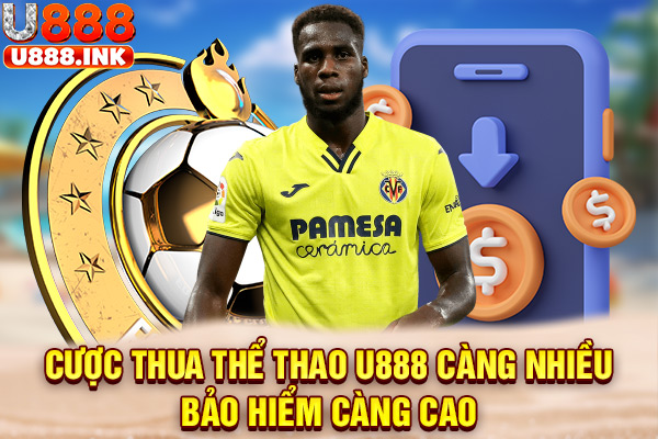 Cược thua thể thao U888 càng nhiều, bảo hiểm càng cao