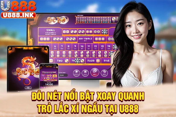Đôi nét nổi bật xoay quanh trò lắc xí ngầu tại U888